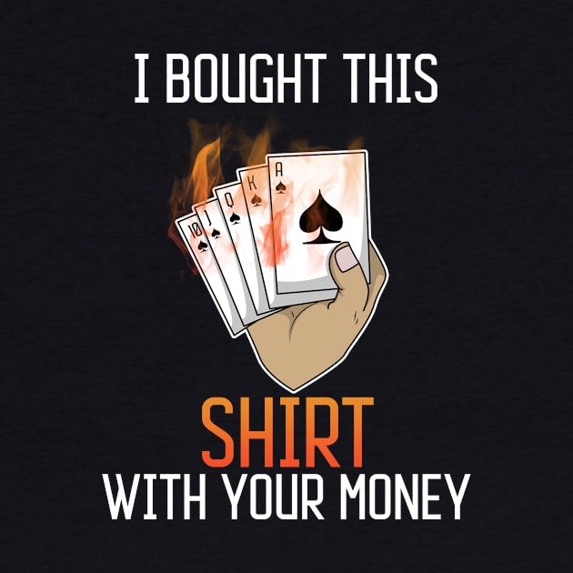 Poker Gambler Casino - Funny With your Money by merchmafia